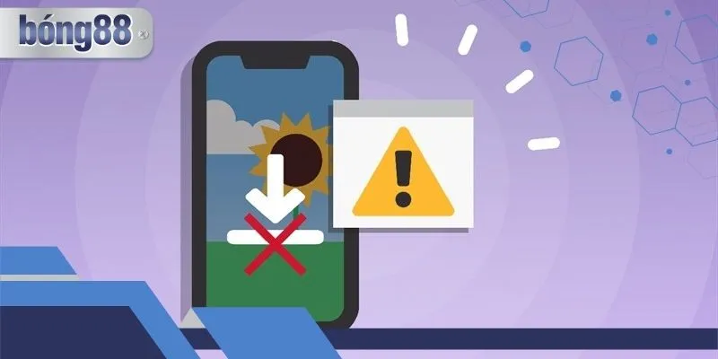 Các Lỗi Khi Tải Apps Bong88 Và Cách Xử Lý Rất Hiệu Quả
