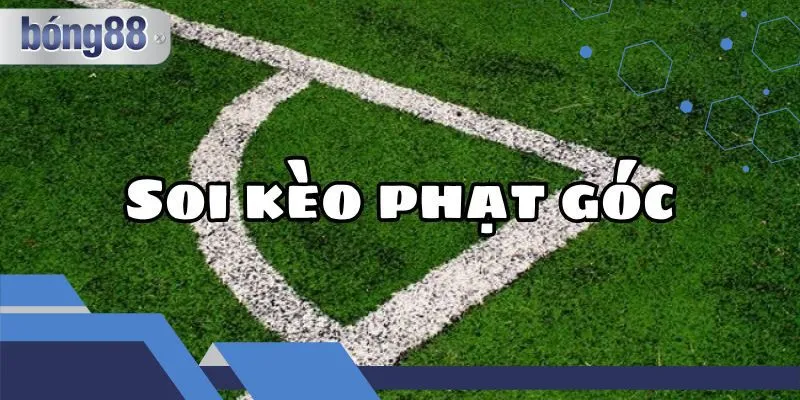 Cách Chơi Kèo Phạt Góc Ở Bong88 Chi Tiết Cho Người Mới