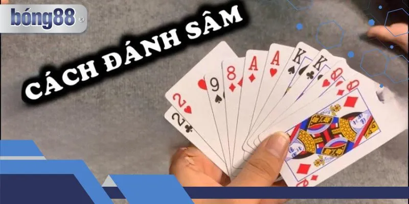 Hướng dẫn chơi Sâm lốc bong88