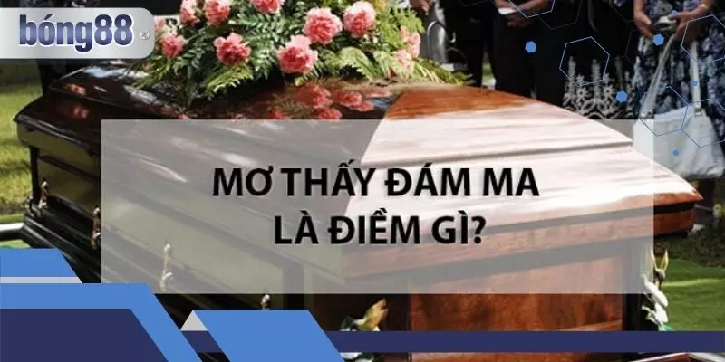 Mơ thấy đám ma có những điềm báo đáng sợ