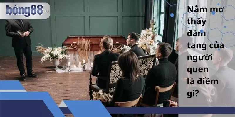 Mơ Thấy Đám Tang Người Thân Mang Điềm Báo Tốt Hay Xấu?