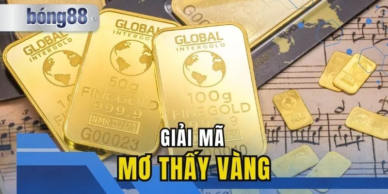 Mơ Thấy Vàng Điềm Báo Tốt Hay Xấu Chi Tiết Mới Nhất 2025