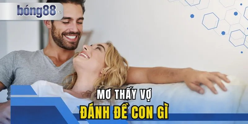 Mơ Thấy Vợ Đánh Đề Con Gì? Giải Mã Điềm Báo Từ Giấc Mộng